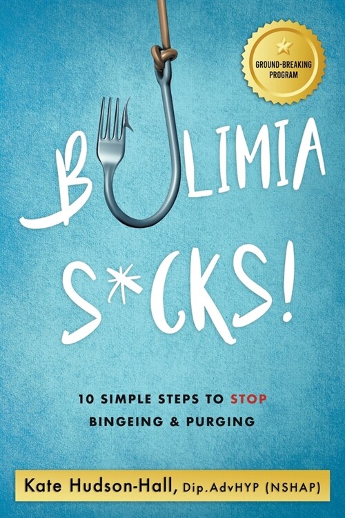 Bulimia Sucks!: 10 Simple Steps to Stop Bingeing and Purging (Paperback)