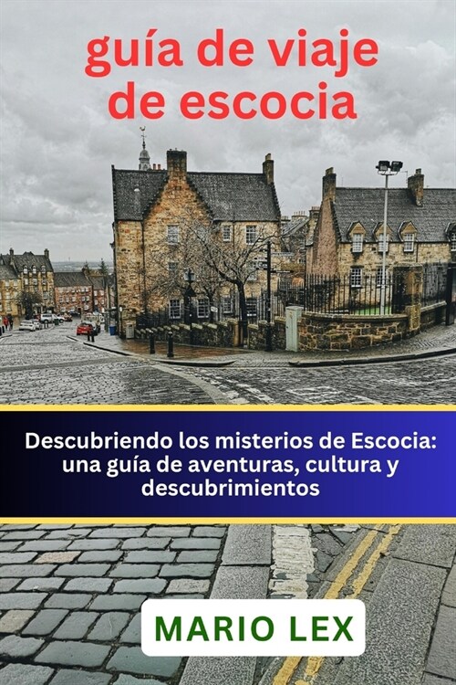 gu? de viaje de escocia: Descubriendo los misterios de Escocia: una gu? de aventuras, cultura y descubrimientos (Paperback)