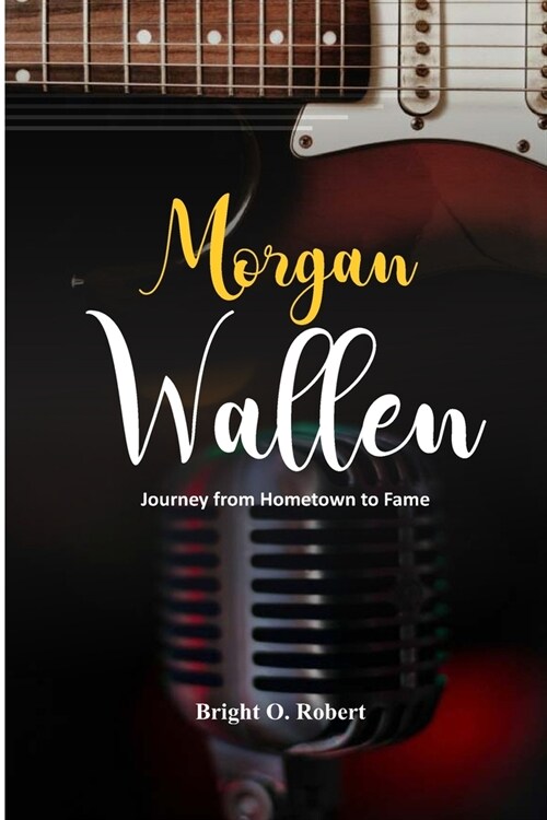 Morgan Wallen: Journey from Hometown to Fame (Paperback)