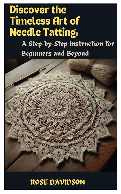 Discover the Timeless Art of Needle Tatting: A Step-by-Step Instruction for Beginners and Beyond (Paperback)