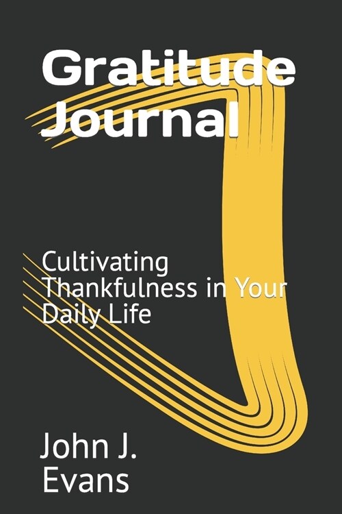 Gratitude Journal: Cultivating Thankfulness in Your Daily Life (Paperback)