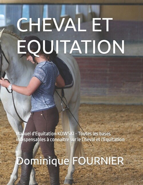 Cheval Et Equitation: Manuel dEquitation KOWSKI - Toutes les bases indispensables ?conna?re sur le Cheval et lEquitation (Paperback)