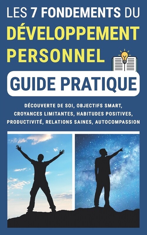 LES 7 FONDEMENTS DU D?ELOPPEMENT PERSONNEL (Guide Pratique): D?ouverte de Soi, Objectifs SMART, Croyances Limitantes, Habitudes Positives, Productiv (Paperback)