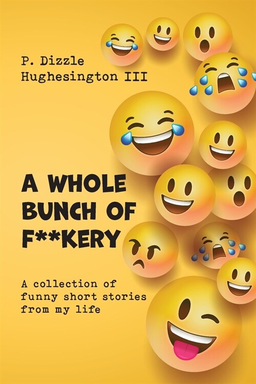 A Whole Bunch of F**kery: A Collection of Funny Short Stories From My Life (Paperback)