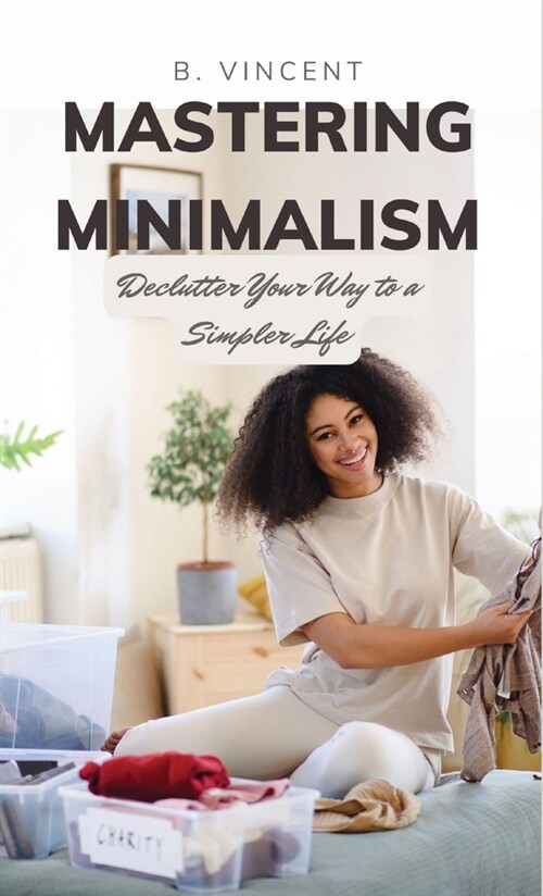 Mastering Minimalism: Declutter Your Way to a Simpler Life (Hardcover)