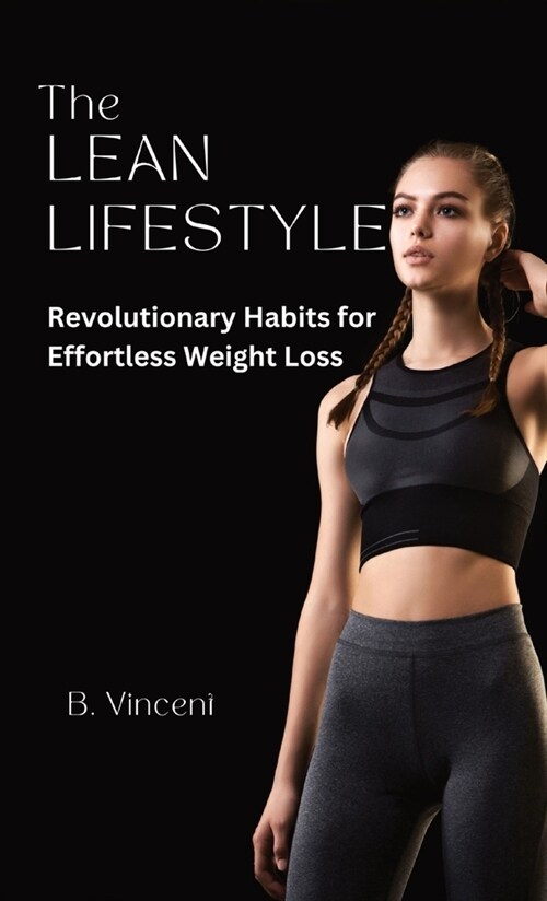 The Lean Lifestyle: Revolutionary Habits for Effortless Weight Loss (Hardcover)