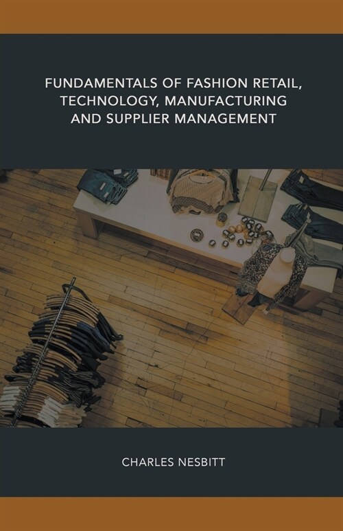 Fundamentals of Fashion Retail, Technology, Manufacturing and Supplier Management (Paperback)