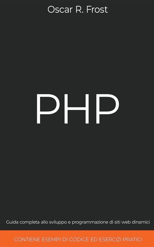 PHP: Guida Completa allo Sviluppo e Programmazione di Siti Web Dinamici. Contiene Esempi di Codice ed Esercizi Pratici. (Paperback)