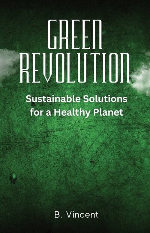 Green Revolution: Sustainable Solutions for a Healthy Planet (Paperback)