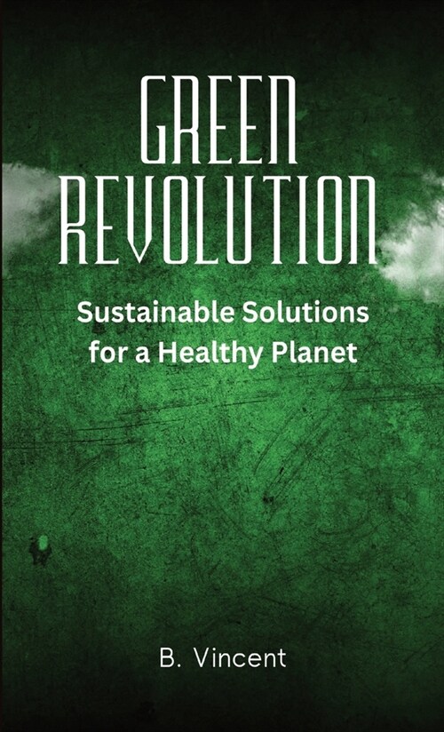Green Revolution: Sustainable Solutions for a Healthy Planet (Hardcover)