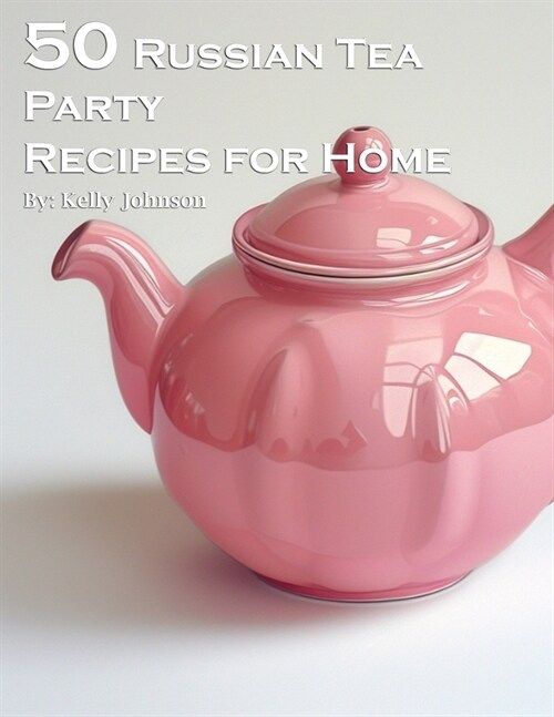 50 Russian Tea Party Recipes for Home (Paperback)