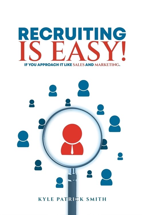 Recruiting Is Easy!: If You Approach It Like Sales And Marketing (Paperback)