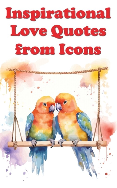 Inspirational Love Quotes from Icons (Paperback)