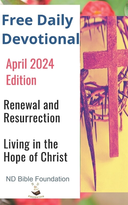 Free Daily Devotional April 2024 Edition: Renewal and Resurrection Living in the Hope of Christ (Paperback)