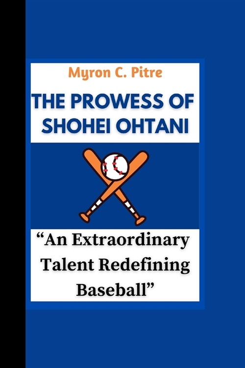 The Prowess of Shohei Ohtani: An Extraordinary Talent Redefining Baseball (Paperback)