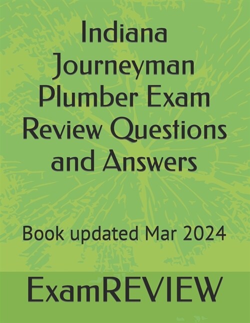 Indiana Journeyman Plumber Exam Review Questions and Answers (Paperback)