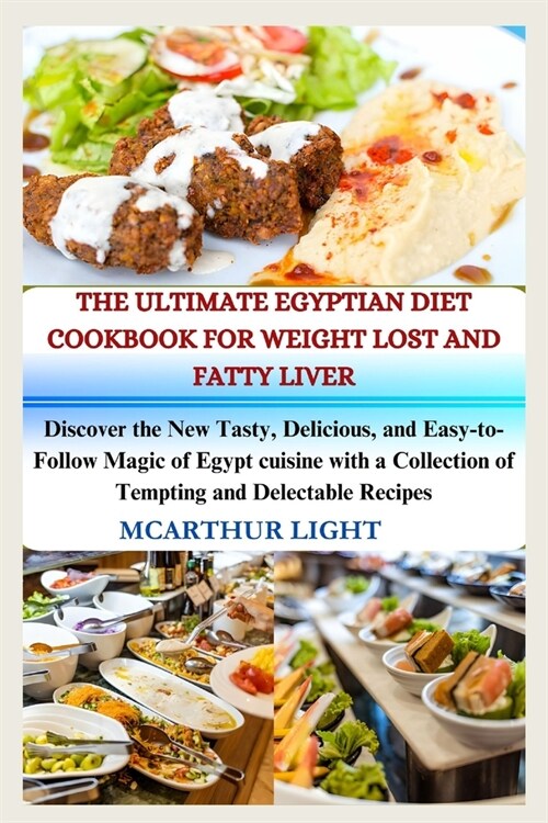 The Ultimate Egyptian Diet Cookbook for Weight Lost and Fatty Liver: Discover the New Tasty, Delicious, and Easy-to-Follow Magic of Egypt cuisine with (Paperback)