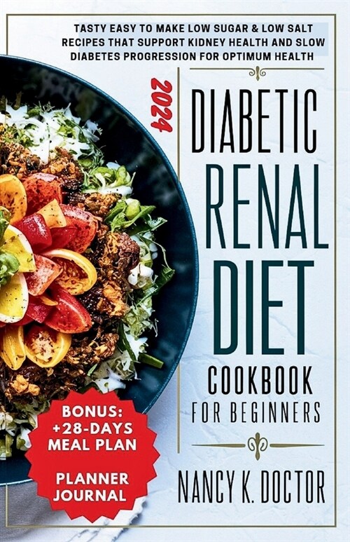 Diabetic Renal Diet Cookbook for Beginners: Tasty Easy To Make Low Sugar & Low Salt Recipes That Support Kidney Health And Slow Diabetes Progression F (Paperback)