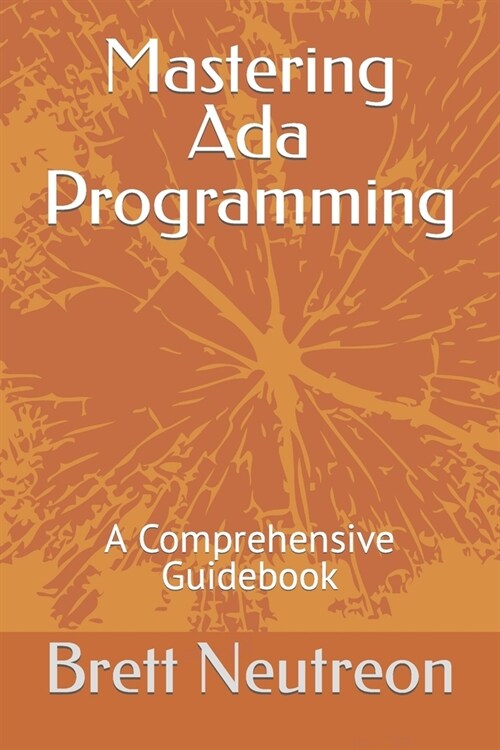 Mastering Ada Programming: A Comprehensive Guidebook (Paperback)