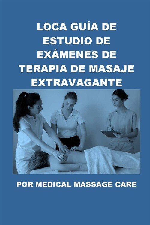 Loca Gu? de Estudio de Ex?enes de Terapia de Masaje Extravagante por Medical Massage Care (Paperback)