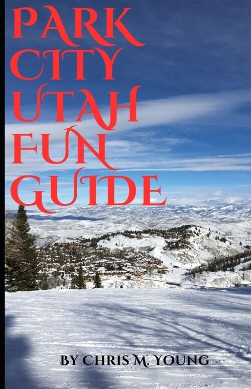 Park City Utah Fun Guide: Top attractions and Activities (Paperback)