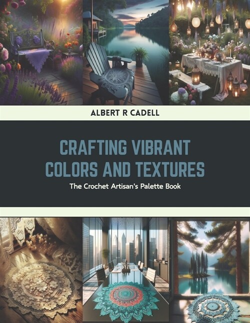 Crafting Vibrant Colors and Textures: The Crochet Artisans Palette Book (Paperback)