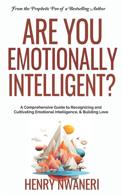 Are you emotionally Intelligent?: A Comprehensive Guide to Recognizing and Cultivating Emotional Intelligence, & Building Love (Paperback)