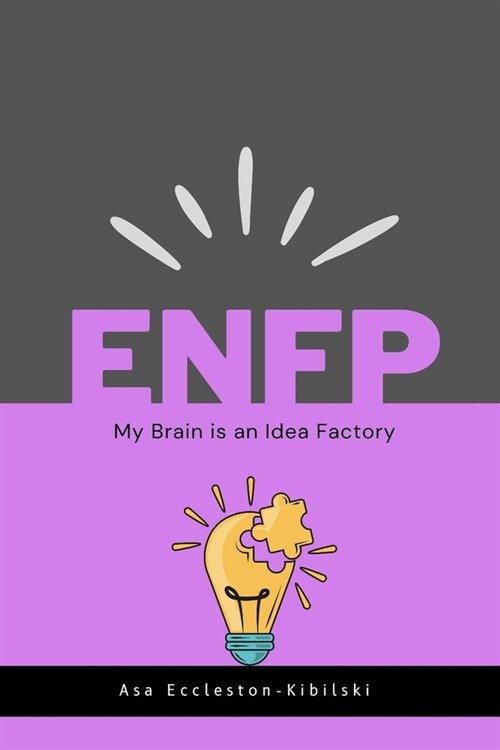 Enfp: My Brain is an Idea Factory: Insights into Your Emotions, Relationships, and Career (Paperback)