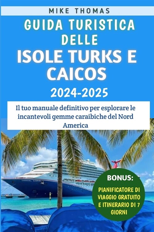 Guida Turistica Delle Isole Turks E Caicos 2024-2025: Il tuo manuale definitivo per esplorare le incantevoli gemme caraibiche del Nord America (Paperback)