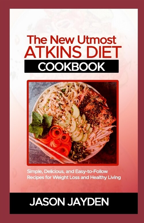 The New Utmost Atkins Diet Cookbook: Sіmрlе, Dеlісіоuѕ, аnd Eаѕу-tо (Paperback)