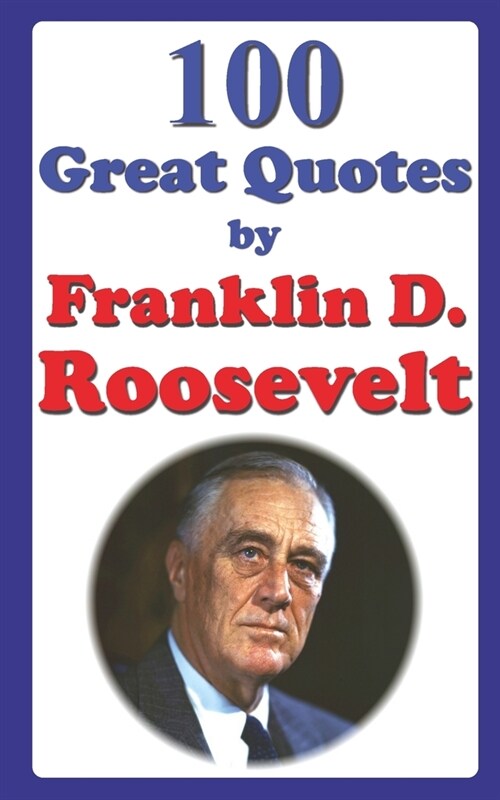 100 Great Quotes by Franklin D. Roosevelt (Paperback)