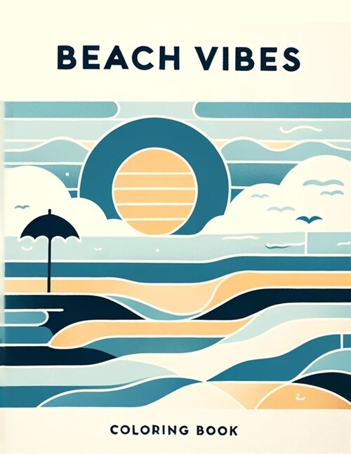 Beach Vibes Coloring Book: Where Every Stroke Recreates the Serenity of Sandy Shores, Soothing Waves, and Sun-kissed Horizons, Transporting You t (Paperback)