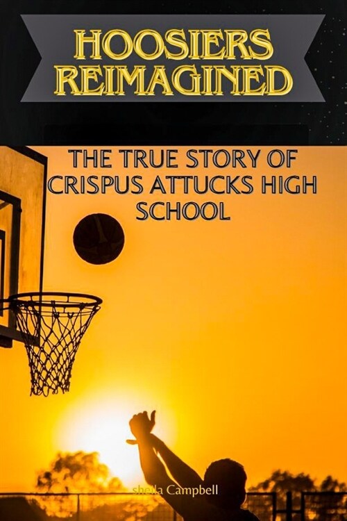 Hoosiers Reimagined: The True Story of Crispus Attucks High School (Paperback)