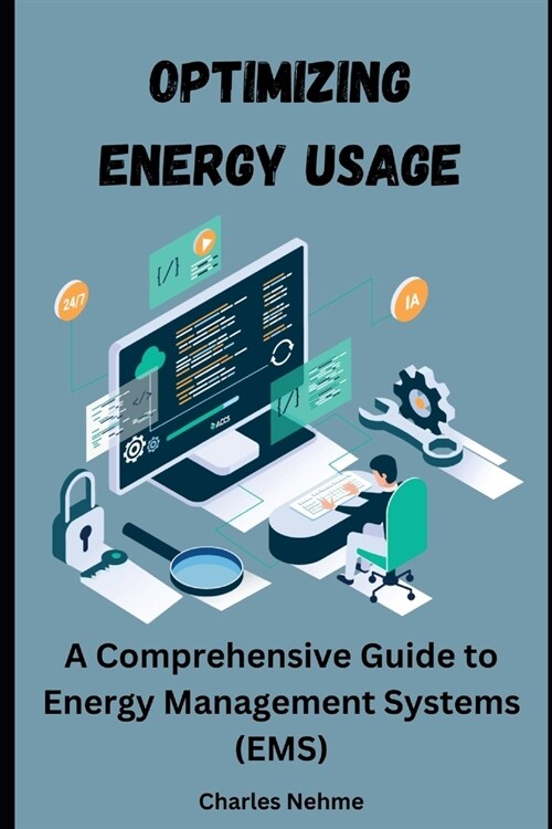 Optimizing Energy Usage: A Comprehensive Guide to Energy Management Systems (EMS) (Paperback)