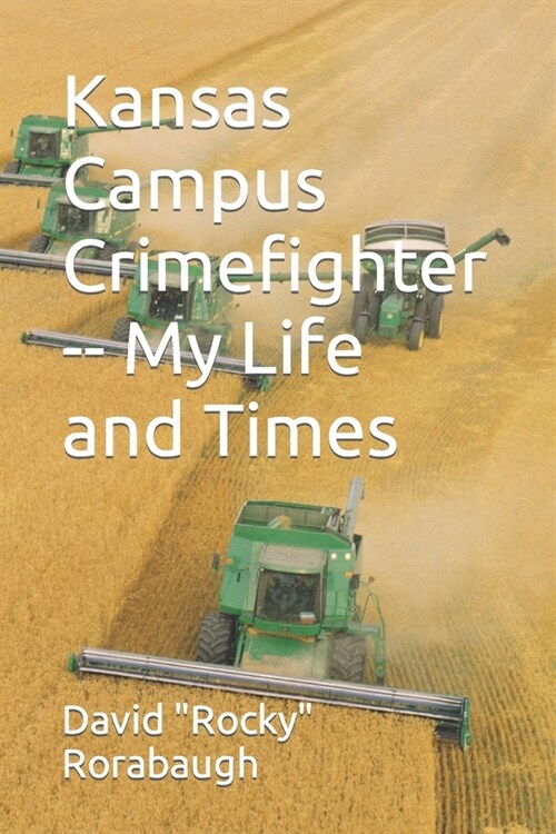 Kansas Campus Crimefighter -- My Life and Times (Paperback)