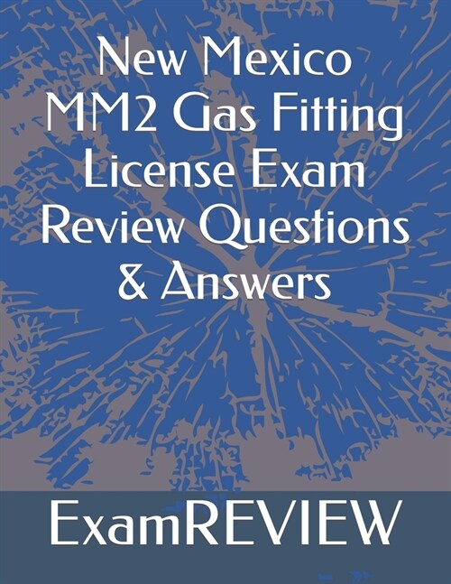 New Mexico MM2 Gas Fitting License Exam Review Questions & Answers (Paperback)
