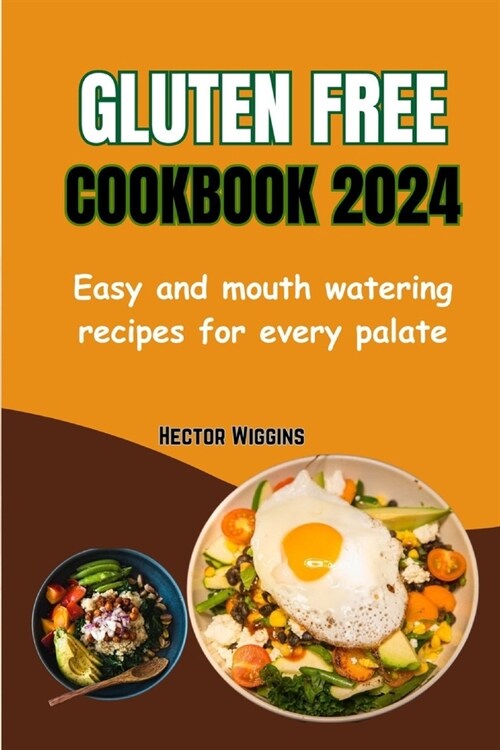 Gluten Free Cookbook 2024: Easy and mouth watering recipes for every palate (Paperback)