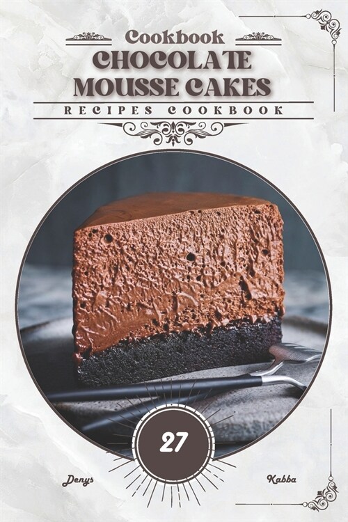 Chocolate Mousse Cakes: Recipes cookbook (Paperback)