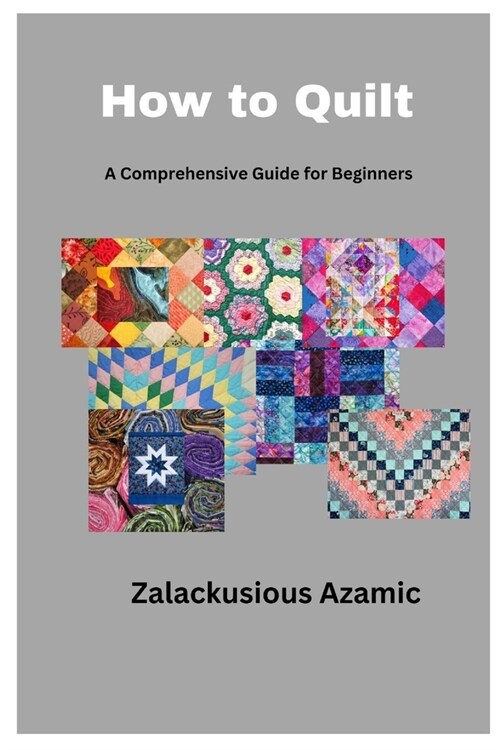 How to Quilt: A Comprehensive Guide for Beginners (Paperback)