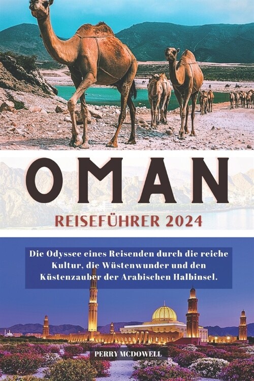 Oman Reisef?rer 2024: Die Odyssee eines Reisenden durch die reiche Kultur, die W?tenwunder und den K?tenzauber der Arabischen Halbinsel. (Paperback)