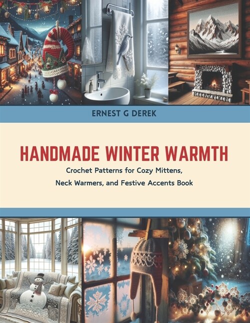 Handmade Winter Warmth: Crochet Patterns for Cozy Mittens, Neck Warmers, and Festive Accents Book (Paperback)