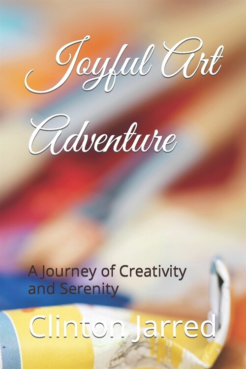 Joyful Art Adventure: A Journey of Creativity and Serenity (Paperback)