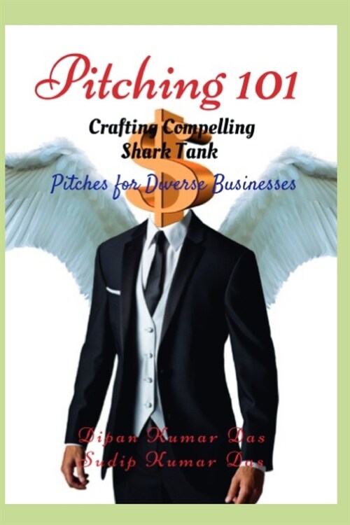 Pitching 101: Crafting Compelling Shark Tank Pitches for Diverse Businesses (Paperback)