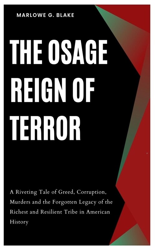 The Osage Reign of Terror: A Riveting Tale of Greed, Corruption, Murders and the Forgotten Legacy of the Richest and Resilient Tribe in American (Paperback)