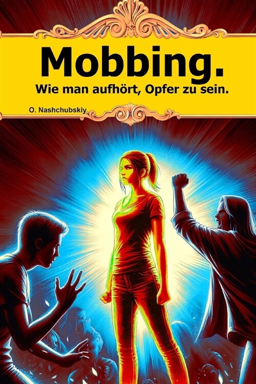 Mobbing. Wie man aufh?t, Opfer zu sein. (Paperback)