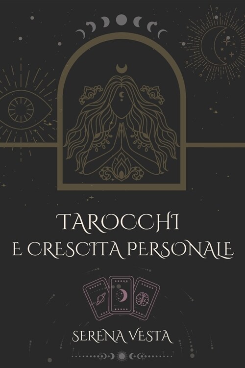 Tarocchi e Crescita Personale: Guida Semplice e Pratica al Self-Help e Miglioramento Spirituale (Paperback)