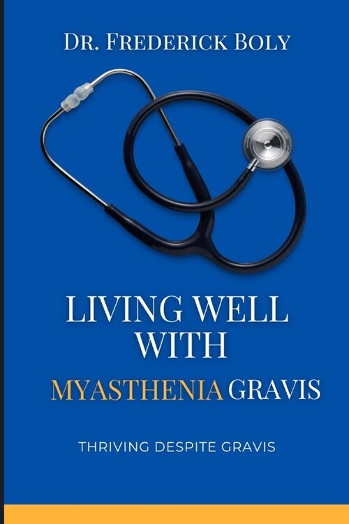 Living well with myasthenia gravis: Thriving despite gravis (Paperback)
