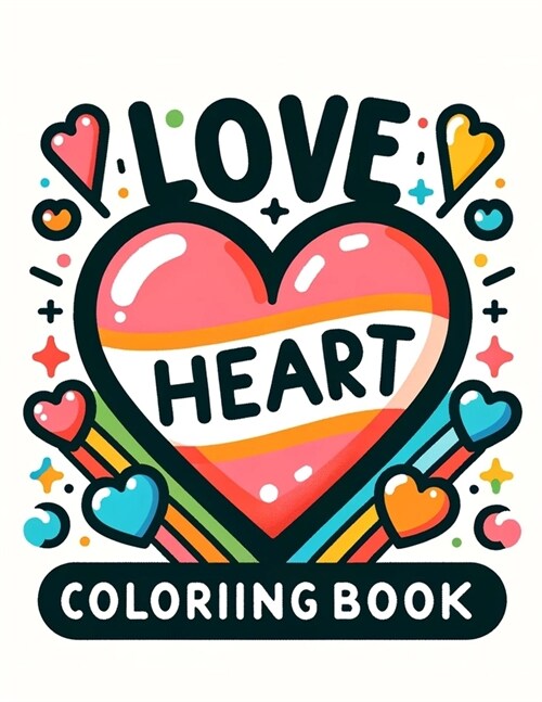 Love Heart Coloriing Book: Every Stroke of Color Breathes Life into the Beauty and Passion of Love, Guiding You on a Journey of Heartfelt Express (Paperback)