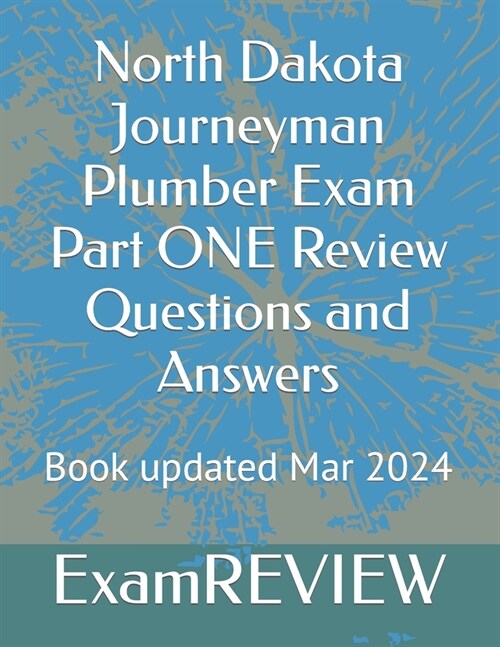 North Dakota Journeyman Plumber Exam Part ONE Review Questions and Answers (Paperback)
