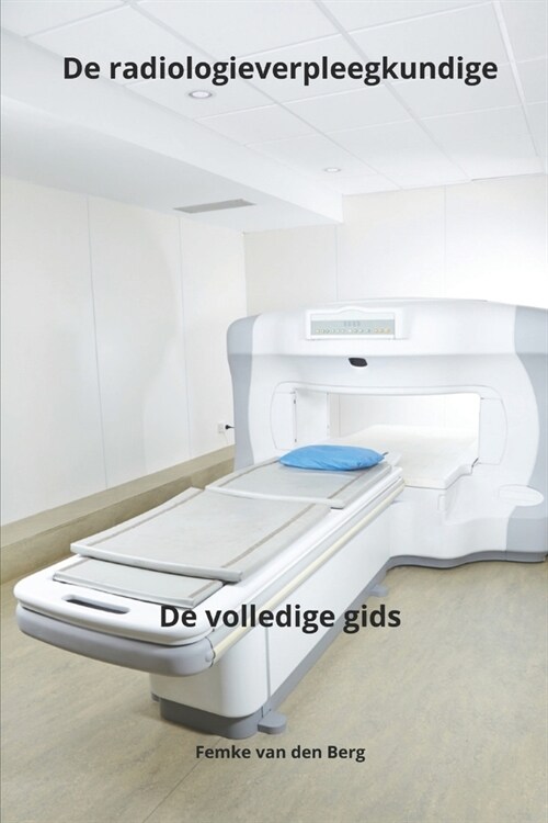 De radiologieverpleegkundige De volledige gids (Paperback)